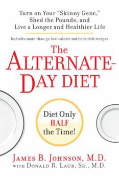 Hardcover The Alternate-Day Diet: Turn on Your "Skinny Gene," Shed the Pounds, and Live a Longer and Healthier Life Book