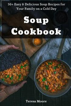 Paperback Soup Cookbook: 50+ Easy & Delicious Soup Recipes for Your Family on a Cold Day Book