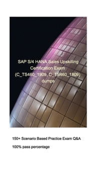 Paperback SAP S/4HANA Sales Upskilling Certification Exam (C_TS460_1909, C_TS460_1809): SAP S/4HANA Sales Upskilling Certification Exam (C_TS460_1909, C_TS460_1 Book