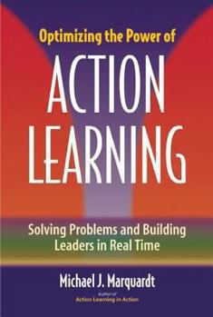 Hardcover Optimizing the Power of Action Learning: Solving Problems and Building Leaders in Real Time Book