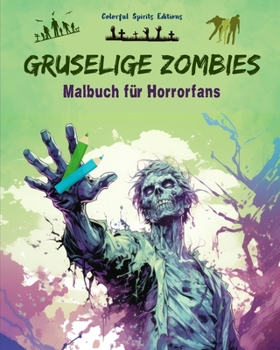 Gruselige Zombies Malbuch für Horrorfans Kreative Untotenszenen für Jugendliche und Erwachsene: Eine Sammlung erschreckender Designs zur Förderung der Kreativität (German Edition)