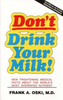 Paperback Don't Drink Your Milk!: The Frightening New Medical Facts about the World's Most Over-Rated Nutrient Book