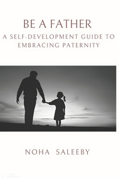 Paperback To Be a Father: A Self-Development Guide to Embracing Paternity Book