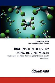 Paperback Oral Insulin Delivery Using Bovine Mucin Book