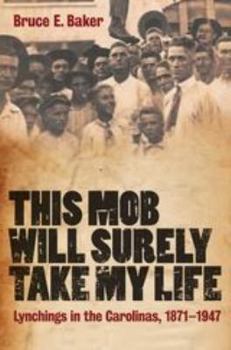 Hardcover This Mob Will Surely Take My Life: Lynchings in the Carolinas, 1871-1947 Book