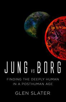 Paperback Jung vs Borg: Finding the Deeply Human in a Posthuman Age Book