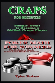 Paperback 2 Books in 1 Poker Math for Winners The Definitive Guide to No-Limit Hold'em Success: Craps for Beginners Simple Steps to Become a Skilled Craps Playe Book