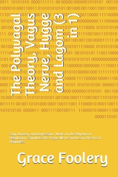 Paperback The Polyvagal Theory, Vagus Nerve, Hygge and Lagom (3 in 1): Stop Anxiety and Depression. Work on the Rhythm of Regulation, Stimulate the Vagus Nerve Book