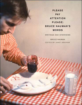 Please Pay Attention Please: Bruce Nauman's Words, Writings and Interviews (MIT Press Writing Art) - Book  of the Writing Art