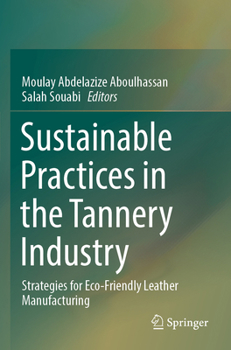 Sustainable Practices in the Tannery Industry : Strategies for Eco-Friendly Leather Manufacturing