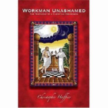 Hardcover Workman unashamed: The testimony of a Christian freemason Book