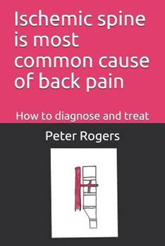 Paperback Ischemic Spine Is Most Common Cause of Back Pain: How to Diagnose and Treat Book