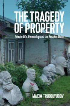 Paperback The Tragedy of Property: Private Life, Ownership and the Russian State Book