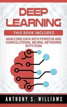 Paperback Deep Learning: 2 Manuscripts - Analyzing Data with Power Bi and Convolutional Neural Networks in Python Book