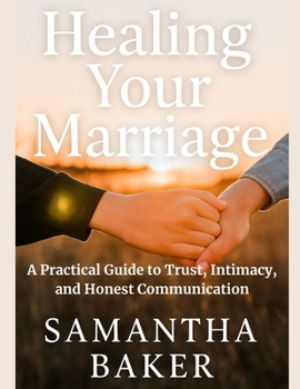 Paperback Healing Your Marriage: A Practical Guide to Trust, Intimacy, and Honest Communication Book