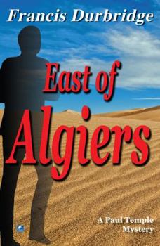 East of Algiers - Book #8 of the Paul Temple