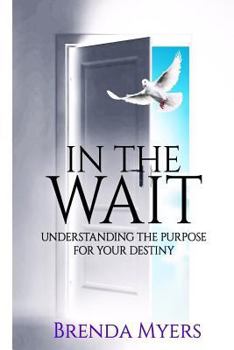 Paperback In the Wait: Understanding the Purpose for Your Destiny Book