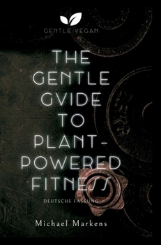 The Gentle Guide to Plant-Powered Fitness: Deutsche Fassung