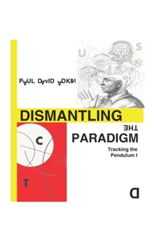 Paperback Dismantling the Paradigm: Tracking the Pendulum: Volume One Book