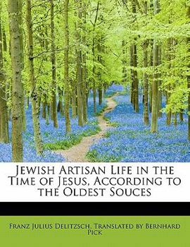 Paperback Jewish Artisan Life in the Time of Jesus, According to the Oldest Souces Book