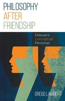 Paperback Philosophy After Friendship: Deleuze's Conceptual Personae Book