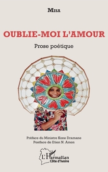 Paperback Oublie-moi l'amour: Prose poétique [French] Book