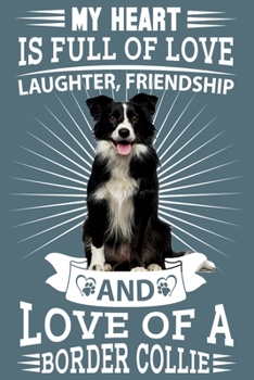 Border Collie: My heart is full of love, laughter. great gratitude journal for a border collie owner, border collie mum, dad any dog lovers dog walkers and dog fanatics
