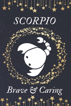 SCORPIO Brave & Caring: Horoscope gifts. This Zodiac Notebook / Zodiac Journal is 6x9in size with 110+ lined ruled pages. They make perfect Birthday & Christmas gifts for women. Star sign gifts. Scorp