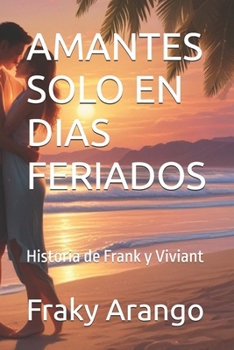 AMANTES SOLO EN DIAS FERIADOS: Historia de Frank y Viviant (Spanish Edition)