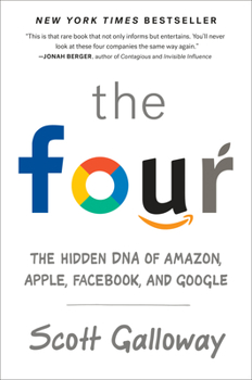 Hardcover The Four: The Hidden DNA of Amazon, Apple, Facebook, and Google Book