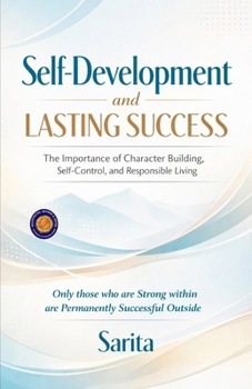 Self-Development and Lasting Success: The Importance of Character Building, Self-Control, and Responsible Living (Illustrated, Refined and Edited)