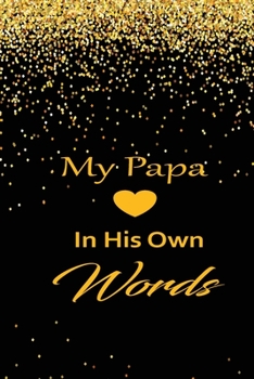 My papa in his own words: A guided journal to tell me your memories,keepsake questions.This is a great gift to Dad,grandpa,granddad,father and uncle from family members, grandchildren life Birthday