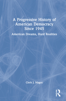 Hardcover A Progressive History of American Democracy Since 1945: American Dreams, Hard Realities Book
