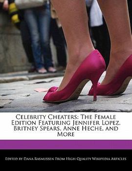 Paperback Celebrity Cheaters: The Female Edition Featuring Jennifer Lopez, Britney Spears, Anne Heche, and More Book