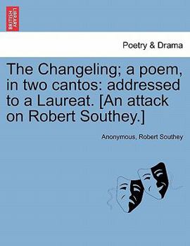 The Changeling; a poem, in two cantos: addressed to a Laureat. [An attack on Robert Southey.]