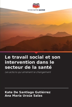 Le travail social et son intervention dans le secteur de la santé (French Edition)