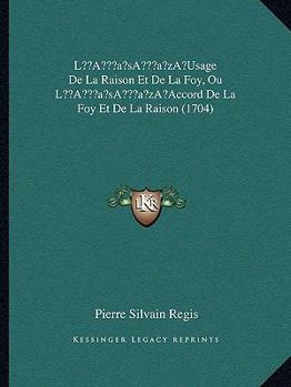 L Usage De La Raison Et De La Foy, Ou L Accord De La Foy Et De La Raison (1704)