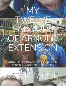 MY TWELVE LABOURS OF ARNOLD EXTENSION: ARNOLD SCHWARZENEGGER SEEN FOR THE FIRST TIME BY A FAN