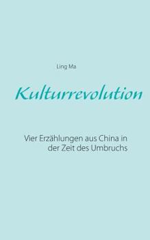 Paperback Kulturrevolution: Vier Erzählungen aus China in der Zeit des Umbruchs [German] Book