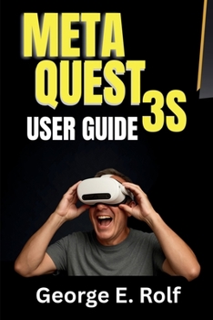 Paperback Meta Quest 3S User Guide: A Step-by-Step Manual for Beginners and Seniors to Master VR Gaming, Augmented Reality, and Unlock Hidden Features for Maxim Book