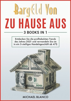 BARG LD VON ZU HAUSE AUS [3 in 1]: Entdecken Sie die profitabelsten Trends des Jahres 2021 und verwandeln Sie sie in ein 5-stelliges Handelsgeschäft ... Investing and Quickbooks]