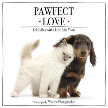 Hardcover Pawfect Love: Life Is Best with a Love Like Yours (the Perfect Inspirational Gift for Animal Lovers) Book