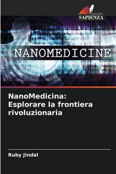 NanoMedicina: Esplorare la frontiera rivoluzionaria (Italian Edition)