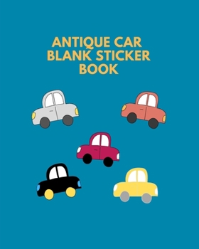 Paperback Antique Car Blank Sticker Book: Blank Page Sticker Album For Collecting - Adults And Child Book