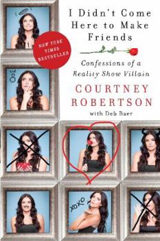 Hardcover I Didn't Come Here to Make Friends: Confessions of a Reality Show Villain Book