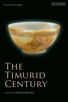 Hardcover The Timurid Century: The Idea of Iran Vol.9 Book