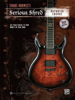 Paperback Tobias Hurwitz's Serious Shred -- Advanced Chords: Get Your Fingers to Play What's in Your Head, Book & DVD Book