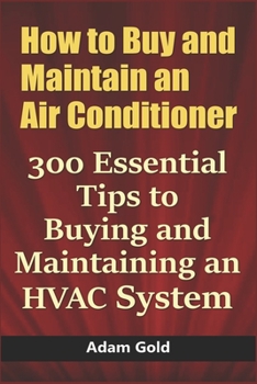 Paperback How to Buy and Maintain an Air Conditioner: 300 Essential Tips to Buying and Maintaining an HVAC System Book