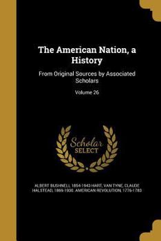 Paperback The American Nation, a History: From Original Sources by Associated Scholars; Volume 26 Book