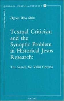 Textual Criticism And The Synoptic Problem In Historical Jesus Research: The Search For Valid Criteria (Contributions to Biblical Exegesis and Theology) ... to Biblical Exegesis and Theology)